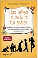 Das Leben ist zu kurz für später Stell dir vor, du hast nur noch ein Jahr - ein Selbstversuch, der dein Leben verbessern wird.jpg